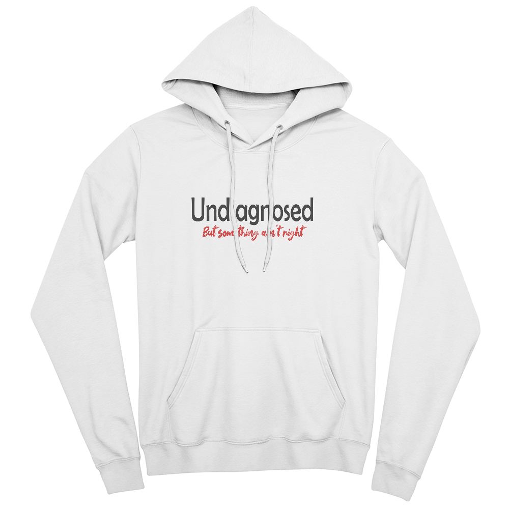 Novelty Hoodie - Undiagnosed but something ain't right - Funny - High Quality